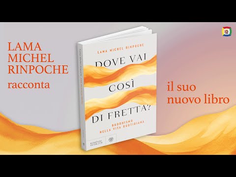 Dove vai così di fretta? Buddhismo nella vita quotidiana di Lama Michel Rinpoche